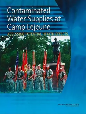 Approvisionnements en eau contaminée au camp LeJeune : Évaluation des effets potentiels sur la santé - Contaminated Water Supplies at Camp LeJeune: Assessing Potential Health Effects