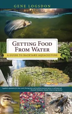 Obtenir de la nourriture à partir de l'eau : Guide de l'aquaculture de jardin - Getting Food from Water: A Guide to Backyard Aquaculture