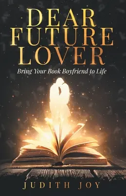 Cher futur amoureux : Donnez vie à votre petit ami lecteur de livres - Dear Future Lover: Bring Your Book Boyfriend to Life