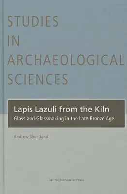 Lapis Lazuli du four : Verre et verrerie à la fin de l'âge de bronze - Lapis Lazuli from the Kiln: Glass and Glassmaking in the Late Bronze Age