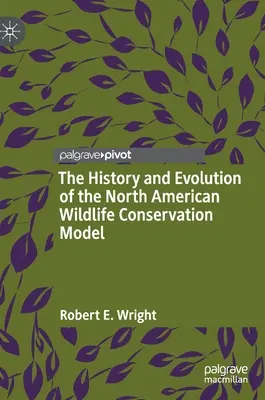 L'histoire et l'évolution du modèle de conservation de la faune nord-américaine - The History and Evolution of the North American Wildlife Conservation Model