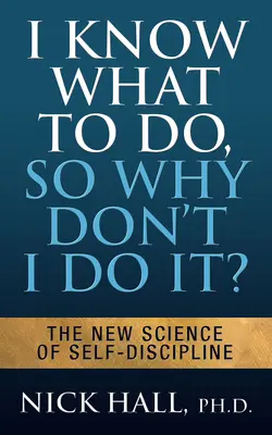 Je sais ce qu'il faut faire, alors pourquoi ne le fais-je pas ? - Deuxième édition : Maîtrisez vos émotions pour mettre fin à la procrastination et atteindre tous vos objectifs. - I Know What to Do So Why Don't I Do It? - Second Edition: Mind Your Emotions to End Procrastination and Achieve All Your Goals