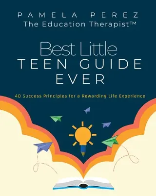 Le meilleur petit guide de l'adolescent : 40 principes de réussite pour une expérience de vie enrichissante - Best Little Teen Guide Ever!: 40 Success Principles for a Rewarding Life Experience