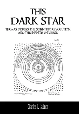 Cette étoile noire : Thomas Digges, la révolution scientifique et l'univers infini - This Dark Star: Thomas Digges, the Scientific Revolution, and the Infinite Universe