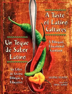 Un goût de cultures latines : Un Toque de Sabor Latino : Un livre de cuisine bilingue et éducatif : Un livre de cuisine bilingue et éducatif - A Taste of Latino Cultures: Un Toque de Sabor Latino: A Bilingual, Educational Cookbook: Un Libro de Cocina Bilinge Y Educativo