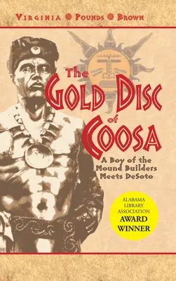 Le disque d'or de Coosa : un garçon des bâtisseurs de tumulus rencontre Desoto - The Gold Disc of Coosa: A Boy of the Mound Builders Meets Desoto