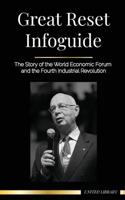 Infoguide « Great Reset » : L'histoire du Forum économique mondial et de la quatrième révolution industrielle - Great Reset Infoguide: The Story of the World Economic Forum and the Fourth Industrial Revolution