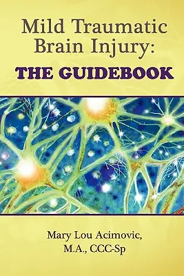 Lésions cérébrales traumatiques légères : Le guide - Mild Traumatic Brain Injury: The Guidebook