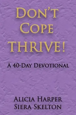 Ne vous laissez pas abattre THRIVE ! Un dévotionnel de 40 jours - Don't Cope THRIVE!: A 40 Day Devotional