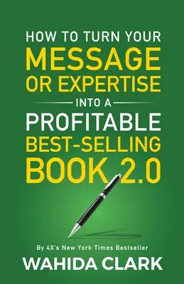 Comment transformer votre message ou votre expertise en un best-seller rentable 2.0 - How To Turn Your Message or Expertise Into A Profitable Best-Selling Book 2.0