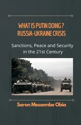 Que fait Poutine ? Crise entre la Russie et l'Ukraine : Sanctions, paix et sécurité au XXIe siècle - What is Putin Doing? Russia - Ukraine Crisis: Sanctions, Peace and Security in the 21st Century