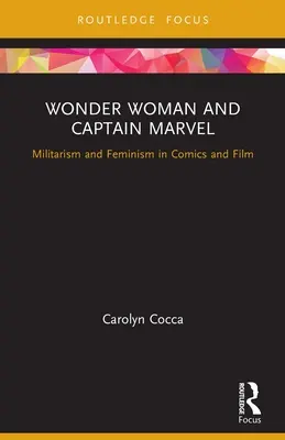 Wonder Woman et Captain Marvel : Militarisme et féminisme dans la bande dessinée et le cinéma - Wonder Woman and Captain Marvel: Militarism and Feminism in Comics and Film