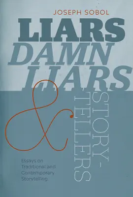 Menteurs, maudits menteurs et conteurs d'histoires : Essais sur les contes traditionnels et contemporains - Liars, Damn Liars, and Storytellers: Essays on Traditional and Contemporary Storytelling