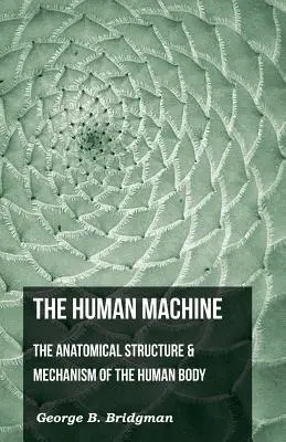 La machine humaine - La structure anatomique et le mécanisme du corps humain - The Human Machine - The Anatomical Structure & Mechanism of the Human Body