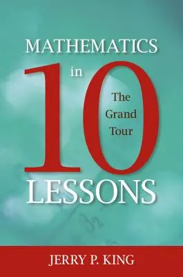 Les mathématiques en 10 leçons : Le grand tour - Mathematics in 10 Lessons: The Grand Tour