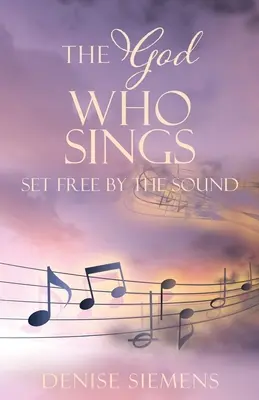 Le Dieu qui chante : Libéré par le son - The God who Sings: Set Free by the Sound