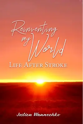 Réinventer mon monde : La vie après un accident vasculaire cérébral - Reinventing My World: Life After Stroke