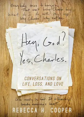 Hé, Dieu ? Oui, Charles.. : Une nouvelle perspective pour faire face à la perte et trouver la paix - Hey, God? Yes, Charles.: A New Perspective on Coping with Loss and Finding Peace