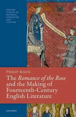 Le roman de la rose et la création de la littérature anglaise du XIVe siècle - The Romance of the Rose and the Making of Fourteenth-Century English Literature