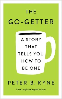 The Go-Getter : Une histoire qui vous dit comment en être un ; l'édition originale complète : Comprend également un message d'Elbert Hubbard à Garcia - The Go-Getter: A Story That Tells You How to Be One; The Complete Original Edition: Also Includes Elbert Hubbard's a Message to Garcia