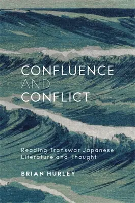 Confluence et conflit : Lecture de la littérature et de la pensée japonaise transwar - Confluence and Conflict: Reading Transwar Japanese Literature and Thought