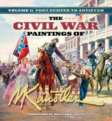 Les peintures de la guerre civile de Mort Knstler Volume 1 : De Fort Sumter à Antietam - The Civil War Paintings of Mort Knstler Volume 1: Fort Sumter to Antietam