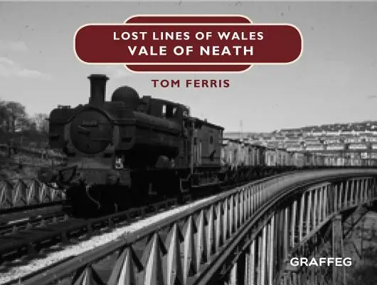 Lignes perdues : La vallée de Neath - Lost Lines: Vale of Neath