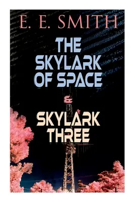 The Skylark of Space & Skylark Three : 2 livres de science-fiction en une seule édition - The Skylark of Space & Skylark Three: 2 Sci-Fi Books in One Edition