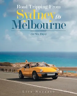 Road Tripping de Sydney à Melbourne (en six jours) - Road Tripping from Sydney to Melbourne: (In Six Days)