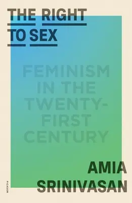 Le droit au sexe : Le féminisme au XXIe siècle - The Right to Sex: Feminism in the Twenty-First Century