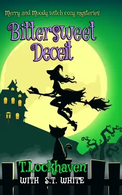 Les mystères de la sorcière joyeuse et lunatique : Tromperie douce-amère - Merry and Moody Witch Cozy Mysteries: Bittersweet Deceit