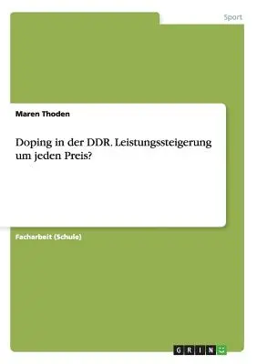 Doping in der DDR. Leistungssteigerung um jeden Preis ? - Doping in der DDR. Leistungssteigerung um jeden Preis?
