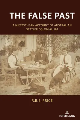 Le faux passé : Un récit nietzschéen du colonialisme australien - The False Past: A Nietzschean Account of Australian Settler Colonialism