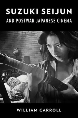 Suzuki Seijun et le cinéma japonais d'après-guerre - Suzuki Seijun and Postwar Japanese Cinema