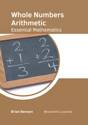 Arithmétique des nombres entiers : Les mathématiques essentielles - Whole Numbers Arithmetic: Essential Mathematics