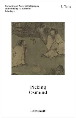 Li Tang : Picking Osmund : Collection d'anciens rouleaux de calligraphie et de peinture : Peintures - Li Tang: Picking Osmund: Collection of Ancient Calligraphy and Painting Handscrolls: Paintings