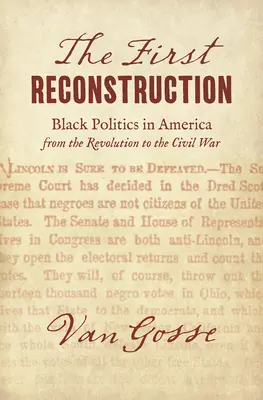 La première reconstruction : La politique noire en Amérique de la révolution à la guerre civile - The First Reconstruction: Black Politics in America from the Revolution to the Civil War