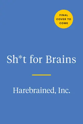 De la merde pour les cerveaux : Des anecdotes incontournables - Sh*t for Brains: Trivia You Can't Unknow