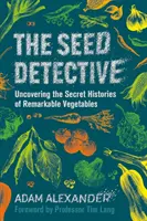 Seed Detective - Découvrir l'histoire secrète de légumes remarquables - Seed Detective - Uncovering the Secret Histories of Remarkable Vegetables