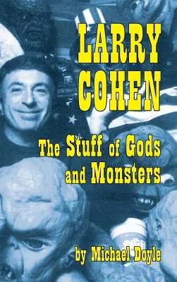 Larry Cohen : L'étoffe des dieux et des monstres (Hardback) - Larry Cohen: The Stuff of Gods and Monsters (Hardback)