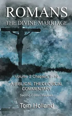 Romains Le mariage divin Volume 2 Chapitres 9-16 : Un commentaire biblique théologique, deuxième édition révisée - Romans The Divine Marriage Volume 2 Chapters 9-16: A Biblical Theological Commentary, Second Edition Revised