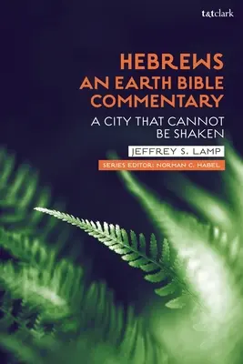 Hébreux : Un commentaire biblique de la Terre : Une cité inébranlable - Hebrews: An Earth Bible Commentary: A City That Cannot Be Shaken