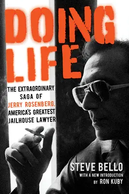 Doing Life : L'extraordinaire saga de Jerry Rosenberg, le plus grand avocat de prison d'Amérique - Doing Life: The Extraordinary Saga of Jerry Rosenberg, America's Greatest Jailhouse Lawyer