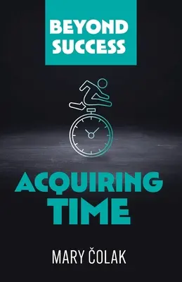 Acquérir du temps (Livre 2 Beyond Success Series) - Acquiring Time (Book 2 Beyond Success Series)