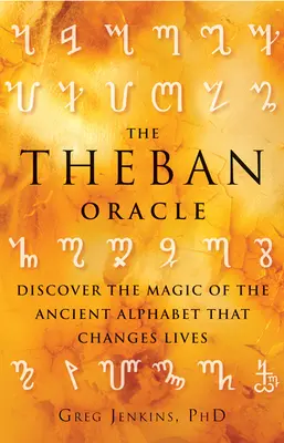 L'Oracle des Thébains : Découvrez la magie de l'ancien alphabet qui change les vies - The Theban Oracle: Discover the Magic of the Ancient Alphabet That Changes Lives