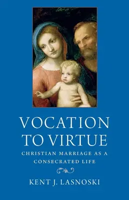 Vocation à la vertu : Le mariage chrétien comme vie consacrée - Vocation to Virtue: Christian Marriage as a Consecrated Life
