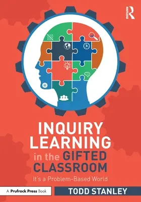 L'apprentissage par enquête dans la classe des élèves doués : Un monde basé sur les problèmes - Inquiry Learning in the Gifted Classroom: It's a Problem-Based World