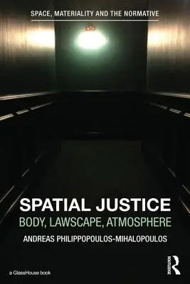 Justice spatiale : Le corps, le paysage juridique, l'atmosphère - Spatial Justice: Body, Lawscape, Atmosphere