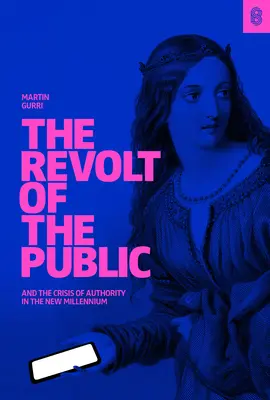 La révolte du public et la crise de l'autorité dans le nouveau millénaire - The Revolt of the Public and the Crisis of Authority in the New Millenium