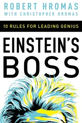 Le patron d'Einstein : 10 règles pour diriger les génies - Einstein's Boss: 10 Rules for Leading Genius